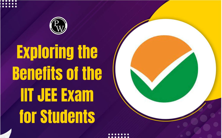 Exploring the Benefits of the IIT JEE Exam for Students