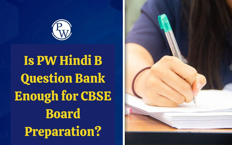 Is PW Hindi B Question Bank Enough for CBSE Board Preparation?