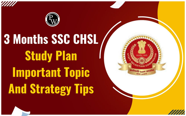 3 Months SSC CHSL Study Plan, Important Topic and Strategy Tips
