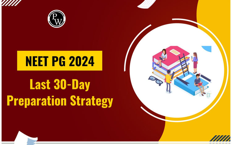 NEET PG 2024 Last 30-Day Preparation Strategy