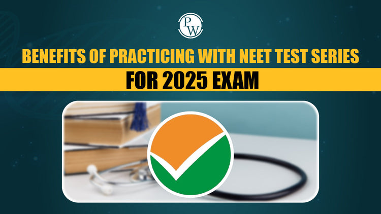 Benefits of Practicing with NEET Test Series for 2025 Exam