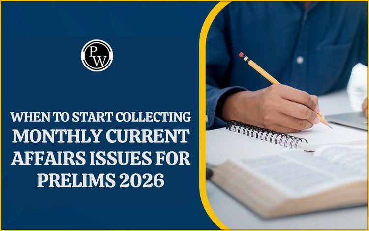 When to Start Collecting UPSC Monthly Current Affairs Issues for Prelims 2026