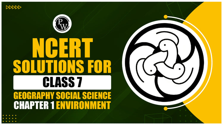 NCERT Solutions For Class 7 Geography Social Science Chapter 1 Environment