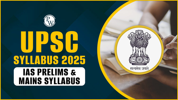 UPSC Syllabus 2025, IAS Prelims & Mains Syllabus