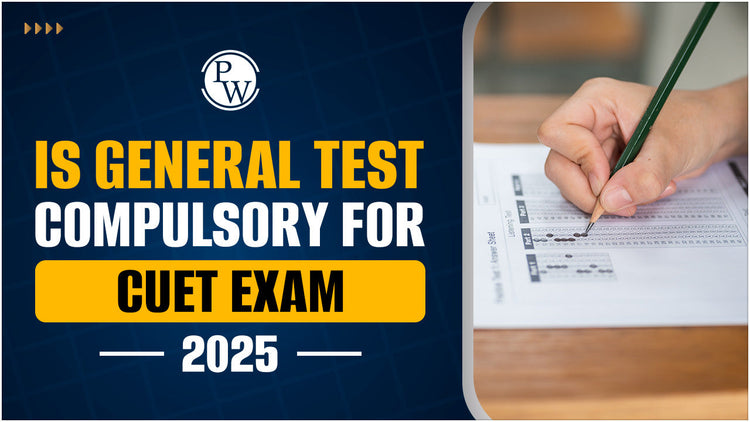 Is General Test Compulsory for CUET Exam 2025