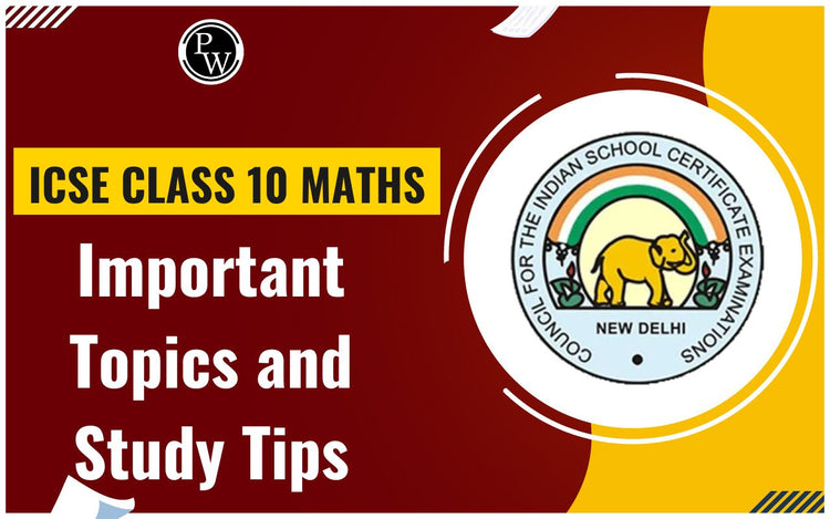 ICSE Class 10 Maths Important Topics and Study Tips