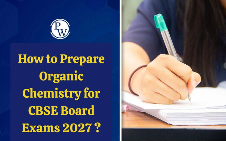 How to Prepare Organic Chemistry for CBSE Board Exams 2027 ?