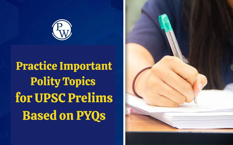 Practice Important Polity Topics for UPSC Prelims Based on PYQs