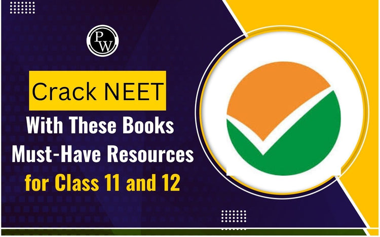 Crack NEET With These Books: Must-Have Resources for Class 11 and 12