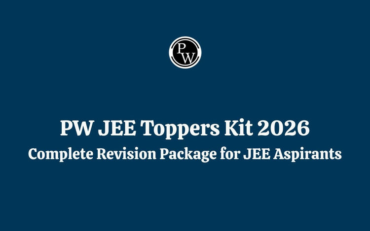 PW JEE Toppers Kit 2026: Complete Revision Package for JEE Aspirants
