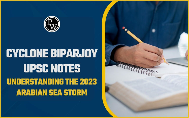Cyclone Biparjoy UPSC Notes: Understanding the 2023 Arabian Sea Storm