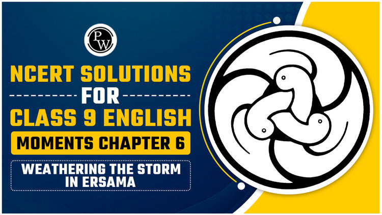NCERT Solutions For Class 9 English Moments Chapter 6 Weathering the Storm in Ersama