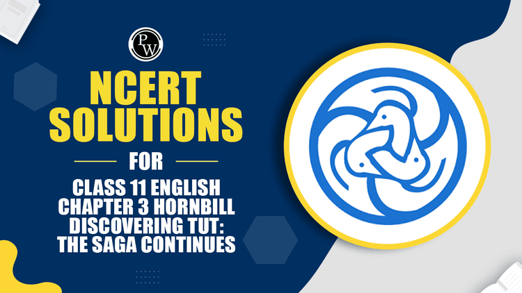 NCERT Solutions For Class 11 English Chapter 3 Hornbill Discovering Tut: The Saga Continues