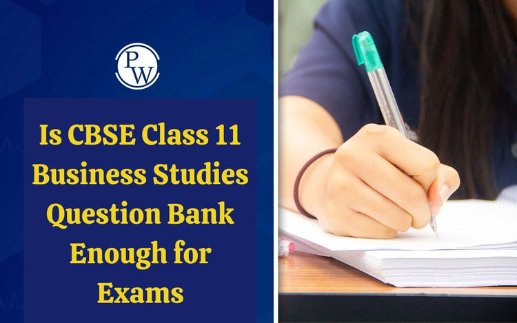 Is CBSE Class 11 Business Studies Question Bank Enough for Exams