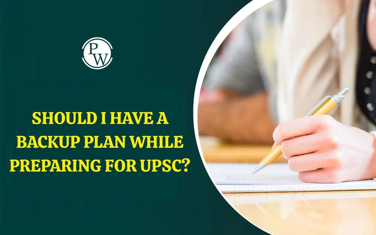 Should I Have a Backup Plan While Preparing for UPSC?
