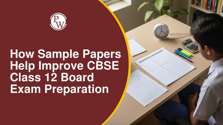 How Sample Papers Help Improve CBSE Class 12 Board Exam Preparation