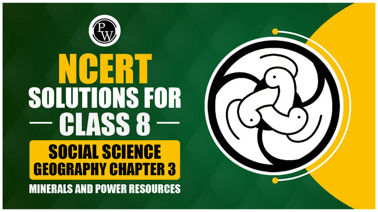NCERT Solutions for Class 8 Social Science Geography Chapter 3 Minerals and Power Resources