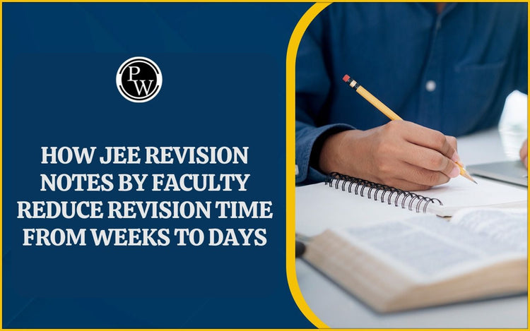 How JEE Revision Notes by faculty reduce revision time from weeks to days
