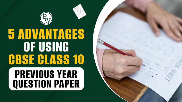 5 Advantages of Using CBSE Class 10 Previous Year Question Paper