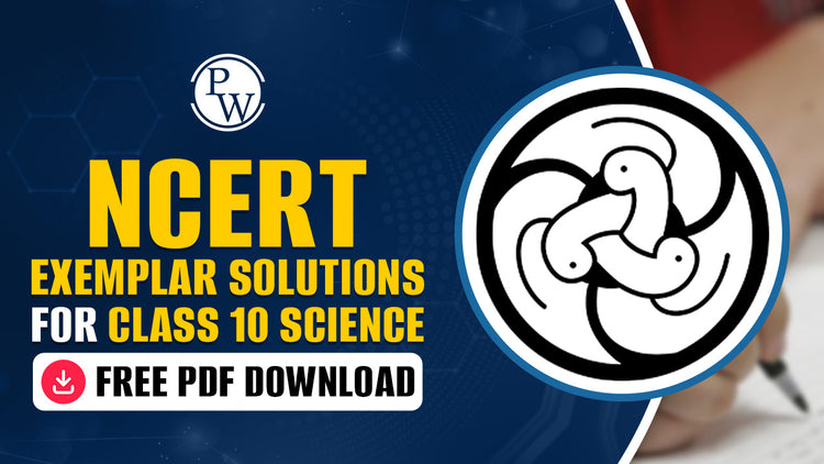 NCERT Exemplar Solutions for Class 10 Science - Free PDF Download