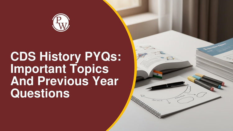 CDS History PYQs: Important Topics and Previous Year Questions