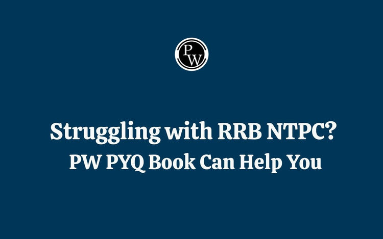 Struggling with RRB NTPC? PW PYQ Book Can Help You