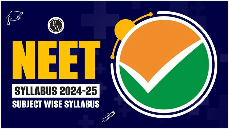 NEET Syllabus 2024-25, Subject Wise Syllabus