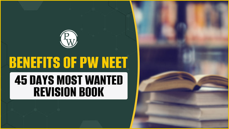 Benefits of PW NEET 45 Days Most Wanted Revision Book