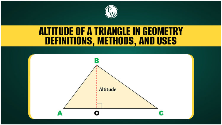 Altitude of a Triangle in Geometry: Definitions, Methods, and Uses