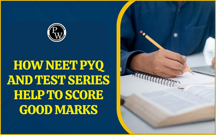 How NEET PYQ and Test Series Help to Score Good Marks