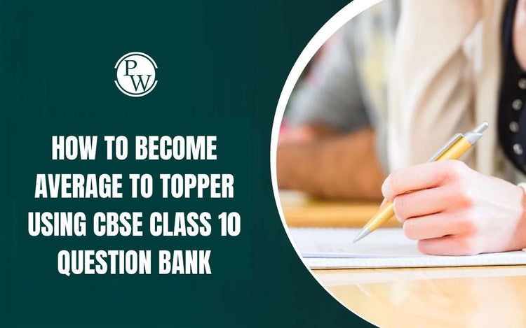 How to Become Average to Topper Using CBSE Class 10 Question Bank