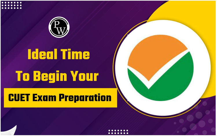 Ideal Time to Begin Your CUET Exam Preparation