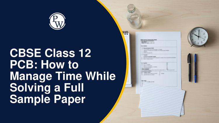 CBSE Class 12 PCB: How to Manage Time While Solving a Full Sample Paper
