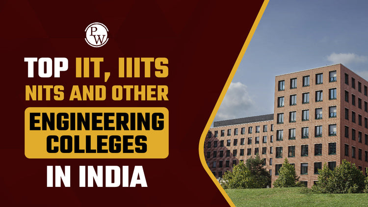 Top IIT, IIITS, NITS and Engineering Colleges in India