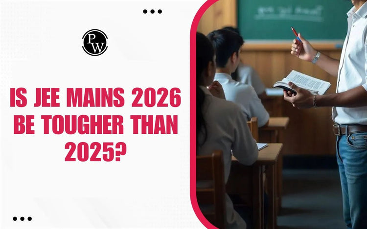 Is JEE Mains 2026 Be Tougher Than 2025?