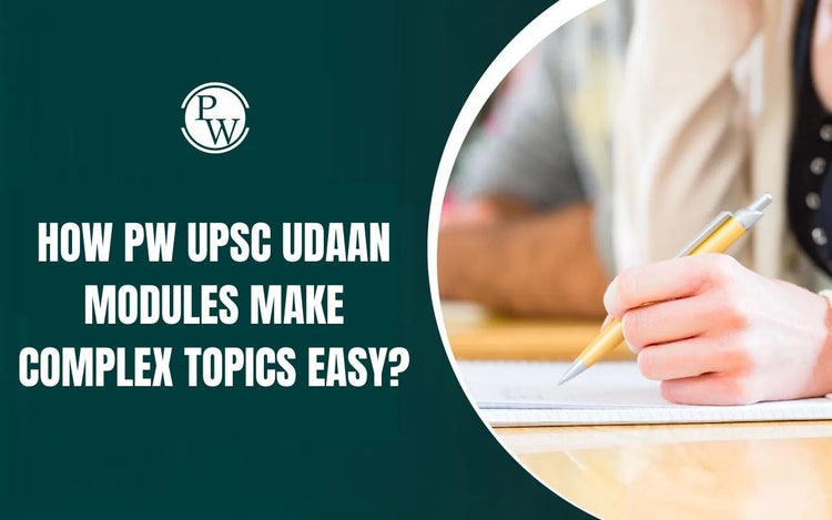 How PW UPSC UDAAN Modules Make Complex Topics Easy