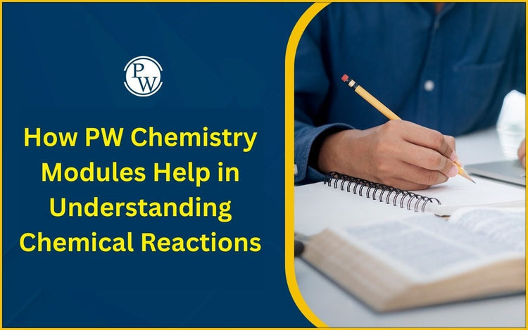 How PW Chemistry Modules Help in Understanding Chemical Reactions
