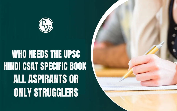 Who Needs the UPSC Hindi CSAT Specific Book — All Aspirants or Only Strugglers
