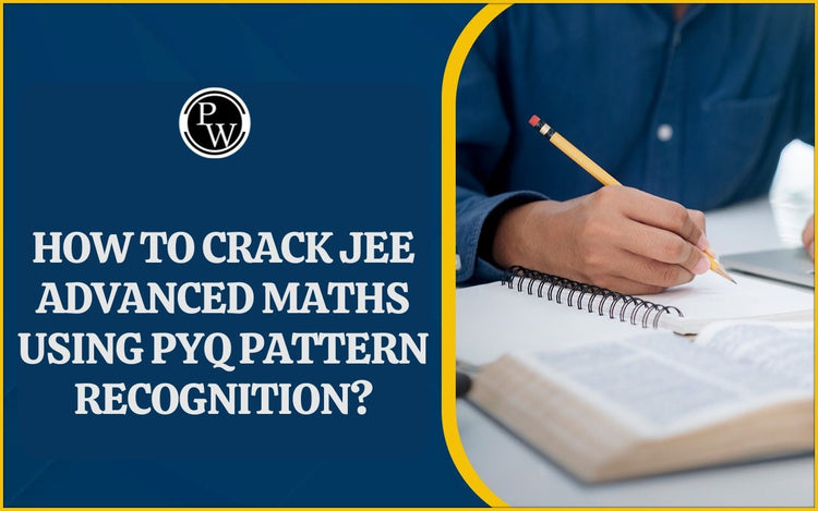 How to Crack JEE Advanced Maths Using PYQ Pattern Recognition