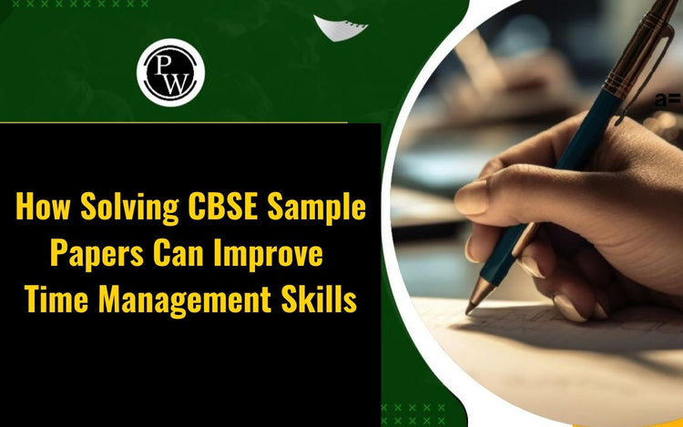 How Solving CBSE Sample Papers Can Improve Time Management Skills