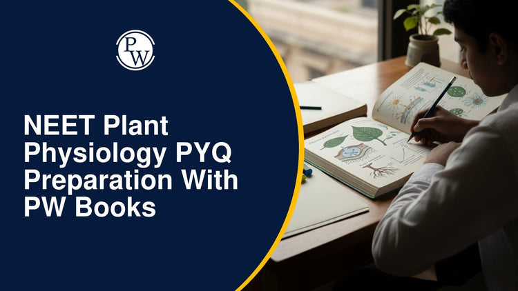NEET Plant Physiology PYQ Preparation with PW Books