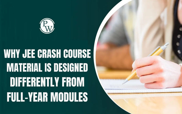 Why JEE Crash Course Material is Designed Differently from Full-Year Modules