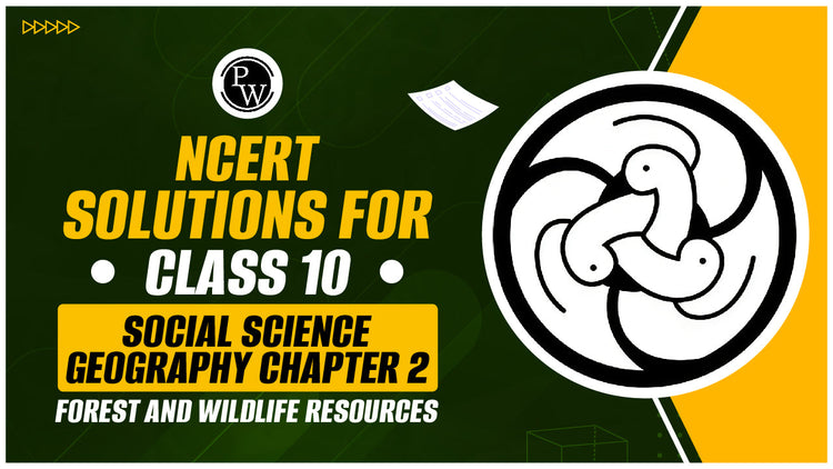 NCERT Solutions for Class 10 Social Science Geography Chapter 2 Forest and Wildlife Resources
