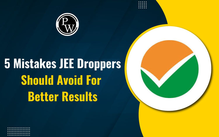 5 Mistakes JEE Droppers Should Avoid for Better Results