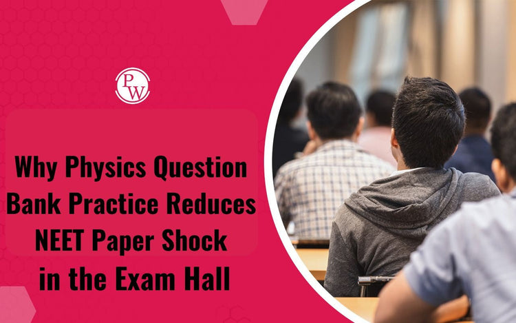 Why Physics Question Bank Practice Reduces NEET Paper Shock in the Exam Hall