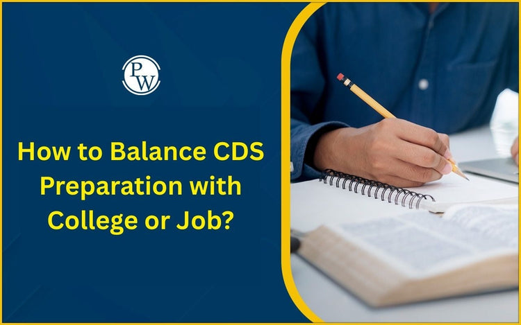 How to Balance CDS Preparation with College or Job?