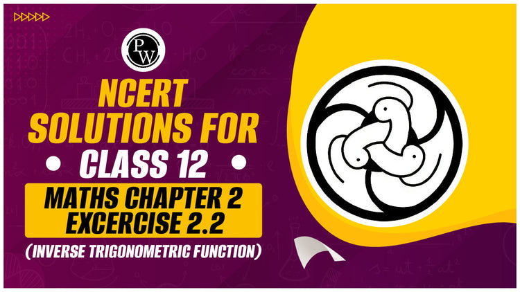NCERT Solutions for Class 12 Maths Chapter 2 Exercise 2.2 (Inverse Trigonometric Function)