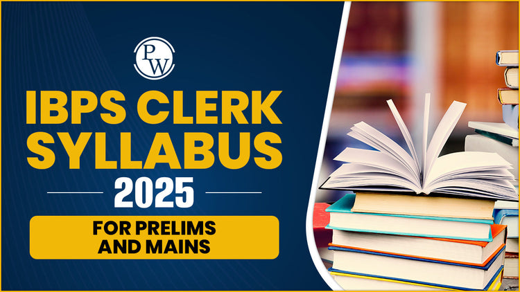 IBPS Clerk Syllabus 2025 for Prelims and Mains
