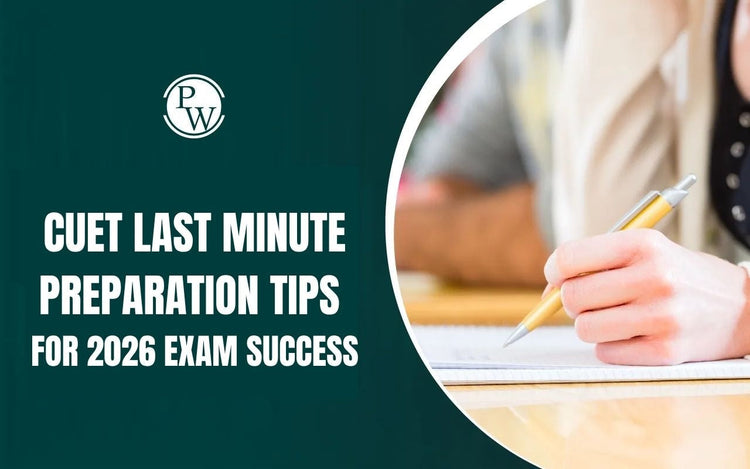 CUET Last Minute Preparation Tips for 2026 Exam Success