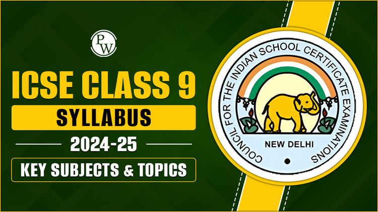 ICSE Class 9 Syllabus 2024-25: Key Subjects & Topics